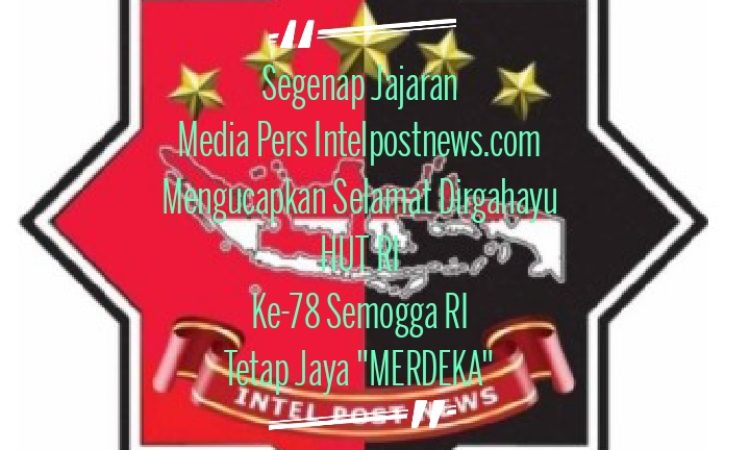 Segenap Jajaran Media Pers Intelpostnews.com Mengucapkan Selamat Dirgahayu HUT RI Ke-78 Tahun 2023