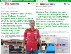 Ketua PWRI Sebut Ada Kejanggalan Yang Harus Terungkap Terkait Pengakuan Sekdis DPUTRLH Tasikmalaya Dan Bantahan Ketua Karang Taruna Cintawangi Terkait Mobil Dinas Yang Diduga Dipergunakan Untuk Mengakut APK Paslon Nomor Urut 3!!!