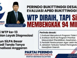 Perindo Bukittinggi: WTP Diraih, SiLPA Membengkak 94 Milyar, Riyan Permana Putra Desak Evaluasi Menyeluruh Pengelolaan APBD Bukittinggi 2025