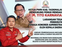 PWRI Tasikmalaya Dukung Tegas Mendagri Melarang Kepala Daerah Rekrut Honorer Administratif Tanpa Seleksi dan Syarat Kepentingan Politik